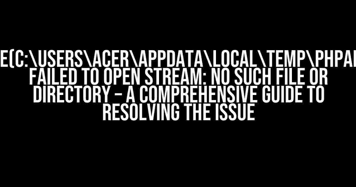 FINFO_FILE(C:UsersacerAppDataLocalTempphpAD40.tmp): Failed to Open Stream: No Such File or Directory – A Comprehensive Guide to Resolving the Issue