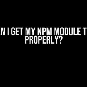 How Can I Get My Npm Module to Work Properly?