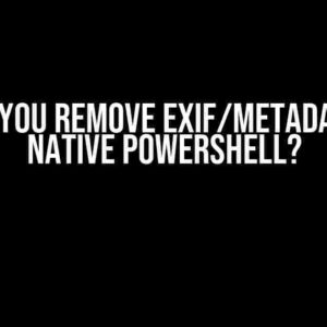 How do you remove EXIF/metadata with native Powershell?