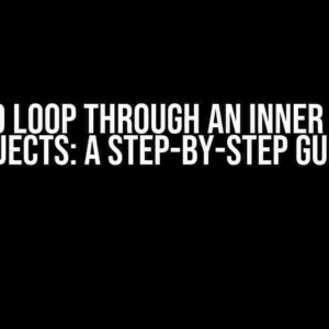 How to Loop Through an Inner List of Objects: A Step-by-Step Guide