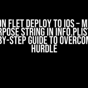 Python Flet Deploy to iOS – Missing purpose string in Info.plist: A Step-by-Step Guide to Overcome the Hurdle